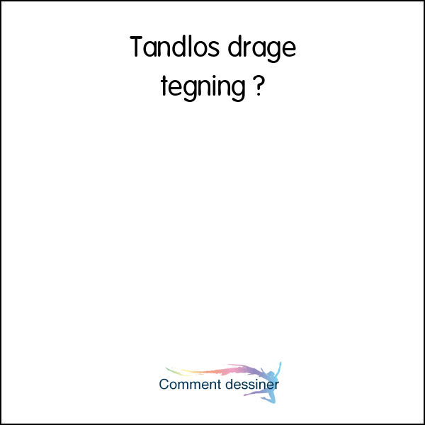 Tandløs drage tegning